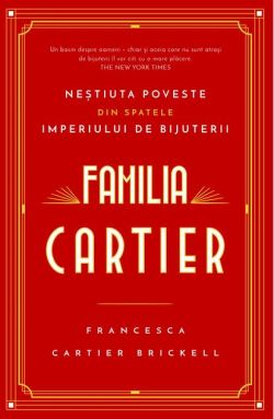 Familia Cartier. Neștiuta poveste din spatele imperiului de bijuterii