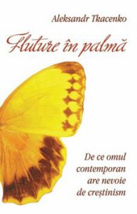 Fluture in palma. De ce omul contemporan are nevoie crestinism