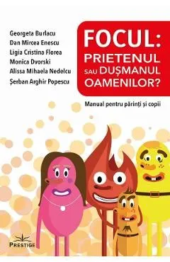 Focul: Prietenul sau dusmanul oamenilor? de Georgeta Burlacu