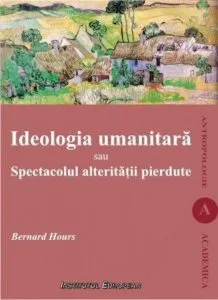 Ideologia umanitara sau Spectacolul alteritatii pierdute de Bernard Hours