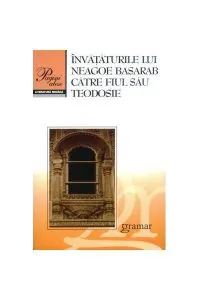Învăţăturile lui Neagoe Basarab către fiul său Teodosie de Neagoe Basarab