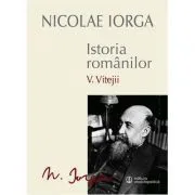 Istoria romanilor Volumul 5. Vitejii de Nicolae  Iorga