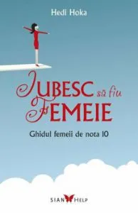 Iubesc sa fiu femeie. Ghidul femeii de nota 10 de Hedi Hoka