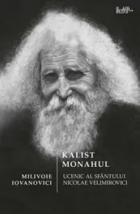 Kalist Monahul. Ucenic al Sfartului Nicolae Velimirovici de Milivoie Iovanovici