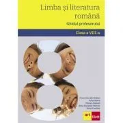 Limba si literatura romana. Ghidul profesorului. Clasa a 8-a de Florentina Samihaian