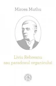 Liviu Rebreanu sau paradoxul organicului de Mircea Muthu