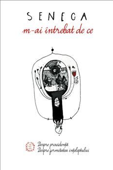 M-ai intrebat de ce. Despre providenta. Despre fermitatea inteleptului