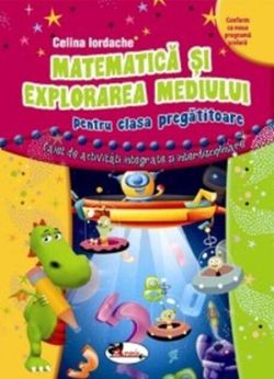 Matematică și explorarea mediului pentru clasa pregătitoare. Caiet de activități integrate și interdisciplinare