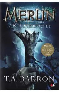 Merlin. Vol.1: Anii pierduti de T.A. Barron