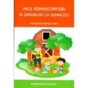 Micii administratori ai darurilor lui Dumnezeu. Povestiri pentru copii