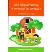 Micii administratori ai darurilor lui Dumnezeu. Povestiri pentru copii de Debbonnaire Kovacs