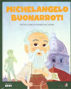 Micii Eroi. Michelangelo Buonarroti
