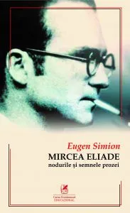 Mircea Eliade - Nodurile si semnele prozei de Eugen Simion