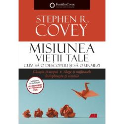 Misiunea vietii tale. Cum sa o descoperi si sa o urmezi