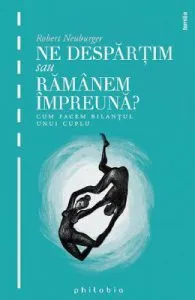 Ne despartim sau ramanem impreuna? ed.2 de Robert Neuburger