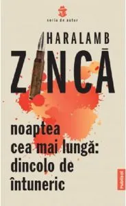 Noaptea cea mai lunga. Dincolo de intuneric de Haralamb Zinca