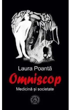 Omniscop. Medicina si societate de Laura Poanta