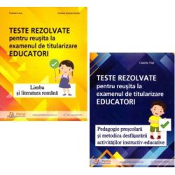 Pachet Titularizare Educatori. Teste rezolvate Limba romana, Pedagogie si Metodica