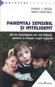 Parentaj sensibil si inteligent - Sa ne intelegem mai profund pe noi insine ca sa putem creste copii fericiti de Daniel J. Siegel
