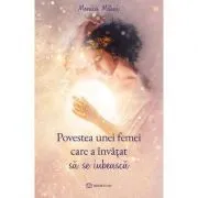 Povestea unei femei care a invatat sa se iubeasca de Monica Mihai