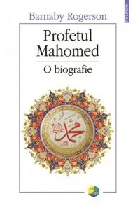 Profetul Mahomed. O biografie de Barnaby Rogerson