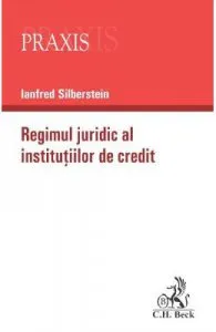 Regimul juridic al institutiilor de credit de Ianfred Silberstein