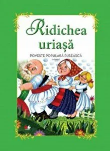 Ridichea uriasa. Poveste populara ruseasca. de Daniela Besliu