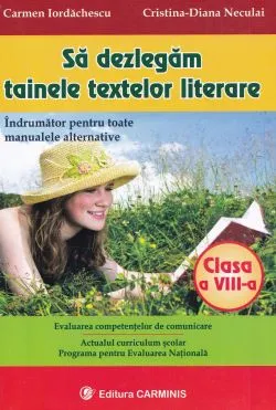 Sa dezlegam tainele textelor literare - Clasa 8 de Carmen Iordachescu
