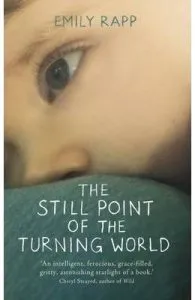 The Still Point of the Turning World de Emily Rapp