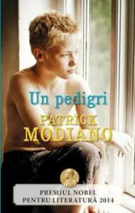 Un pedigri. Premiul Nobel pentru literatura 2014 de Patrick Modiano