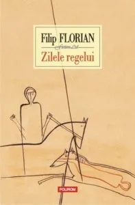 Zilele regelui de Filip Florian