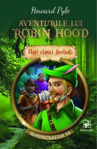 Aventurile lui Robin Hood. Mari clasici ilustrati. Supercolectia ta