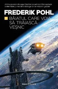 Baiatul care voia sa traiasca vesnic. Saga Heechee Vol. 4 de Frederik Pohl