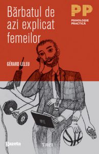 Barbatul de azi explicat femeilor. Tot ce ati vrut sa stiti despre sexul tare fara sa indrazniti sa intrebati - GSP