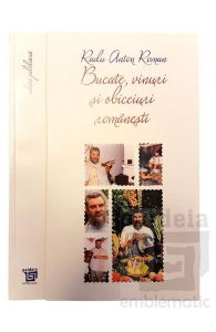 Bucate, vinuri si obiceiuri romanesti (ed. jubiliara)