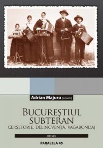 Bucurestiul subteran. Cersetorie, delicventa, vagabondaj. Editia a II-a