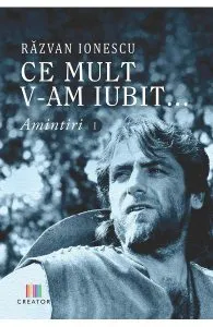 Ce mult v-am iubit... Amintiri 1 de Razvan Ionescu