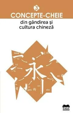 Concepte-cheie din gandirea si cultura chineza Vol.3 de Autor Anonim