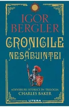 Cronicile nesabuintei. Adevaruri istorice in trilogia Charles Baker de Igor Bergler
