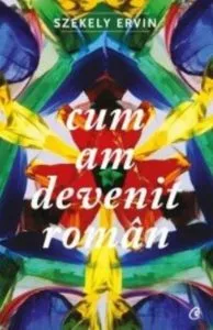 Cum am devenit roman de Szekely Ervin