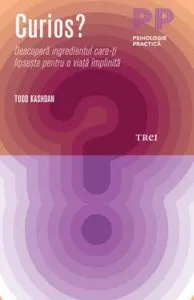 Curios? Descopera ingredientul care-ti lipseste pentru o viata implinita de Todd Kashdan