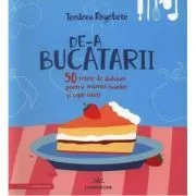 De-a bucatarii. 50 retete de dulciuri pentru mamici iscusite si copii isteti de Teodora Rogobete