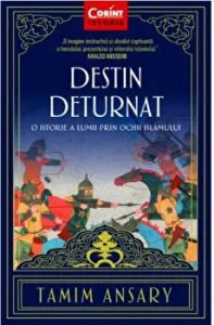 Destin deturnat. O istorie a lumii prin ochii islamului de Tamim Ansary