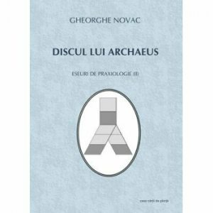 Discul lui Archaeus. Eseuri de praxiologie II