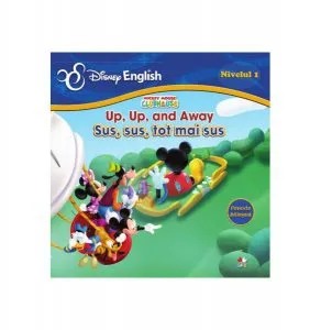 Disney English. Mickey Mouse ClubHouse (Nivelul 1) Up, up and away / Sus, sus, tot mai sus (poveste bilingvă) de Disney