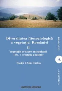 Diversitatea fitosociologica a vegetatiei Romaniei (vol.II tom 1) - Vegetatia erbacee antropizata. Vegetatia pajistilor de Teodor Chifu