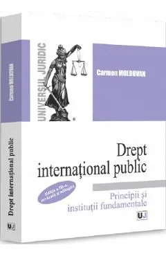 Drept international public. Principii si institutii fundamentale Ed.3 de Carmen Moldovan