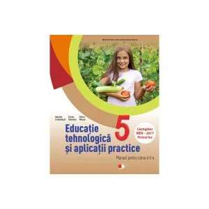 Educație Tehnologică și Aplicații Practice, manual pentru clasa a 5-a de Gabriela Lichiardopol