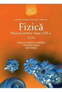 Fizica. Manual pentru clasa a XII-a. F1/F2 de Rodica Ionescu-Andrei