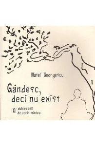 Gandesc, deci nu exist de Matei Georgescu